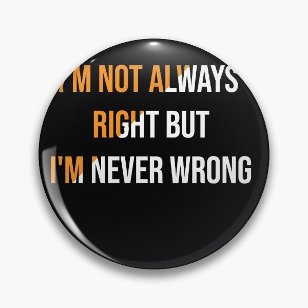 Item preview, I'm Not Always Right But I'm Never Wrong designed and sold by Perfectstyles.