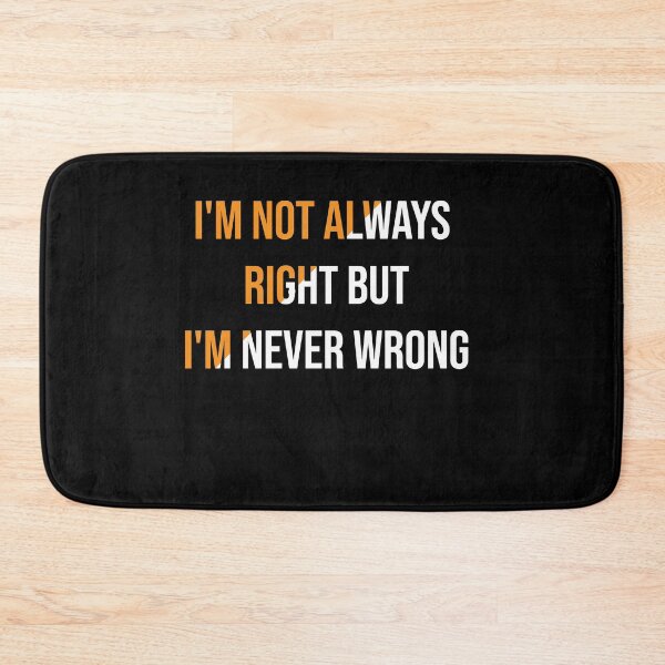 Item preview, I'm Not Always Right But I'm Never Wrong designed and sold by Perfectstyles.