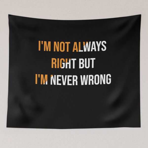 Item preview, I'm Not Always Right But I'm Never Wrong designed and sold by Perfectstyles.