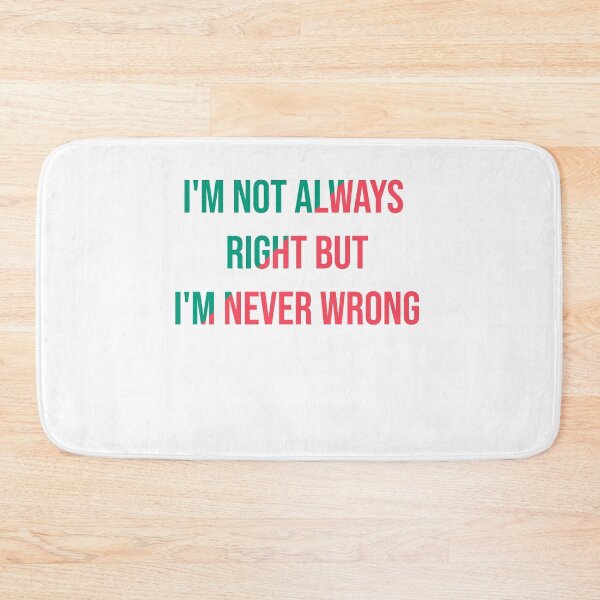 Item preview,  I'm Not Always Right But I'm Never Wrong designed and sold by Perfectstyles.