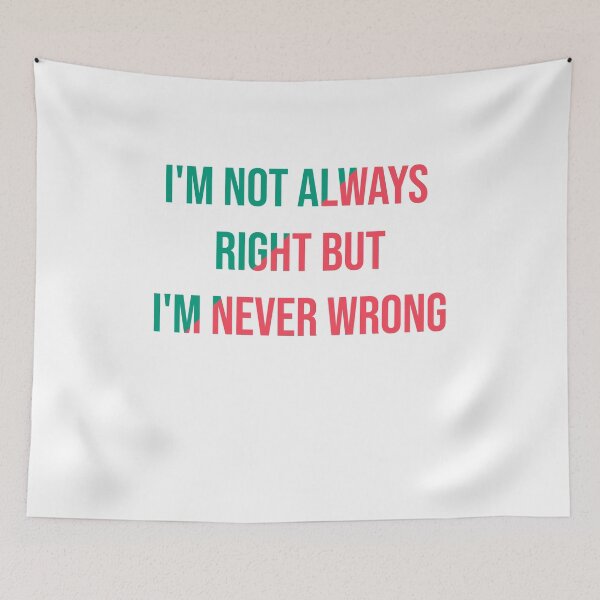 Item preview,  I'm Not Always Right But I'm Never Wrong designed and sold by Perfectstyles.