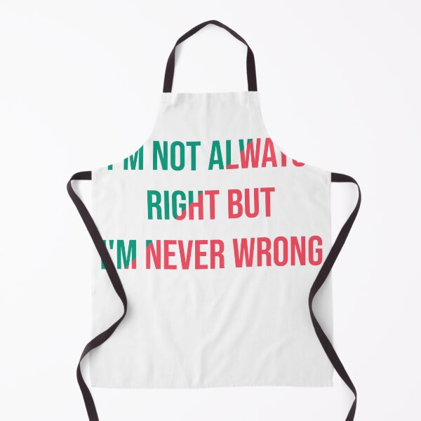 Item preview,  I'm Not Always Right But I'm Never Wrong designed and sold by Perfectstyles.
