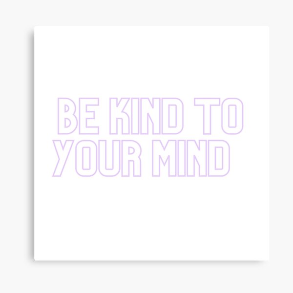 Be Kind To Your Mind Canvas Print