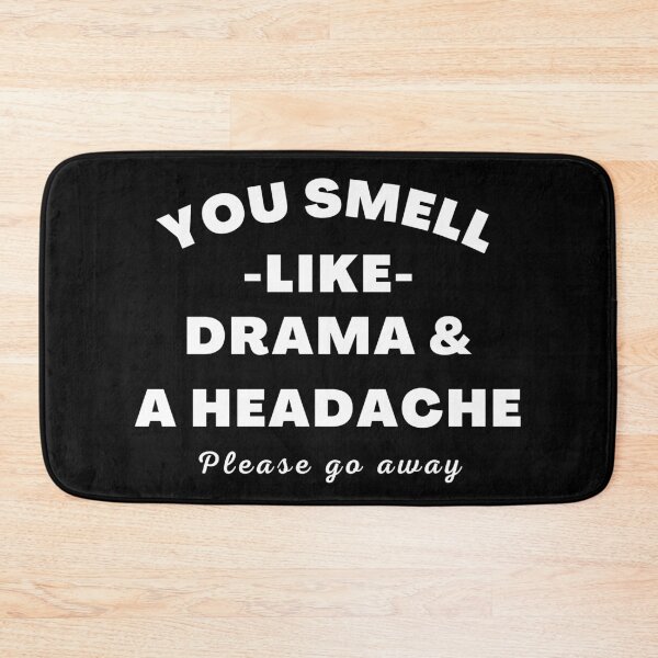 Item preview, No Drama Here. You Smell Like Drama and a Headache. Please Go Away. Funny Humorous Drama Queen Quote. designed and sold by That Cheeky Tee.