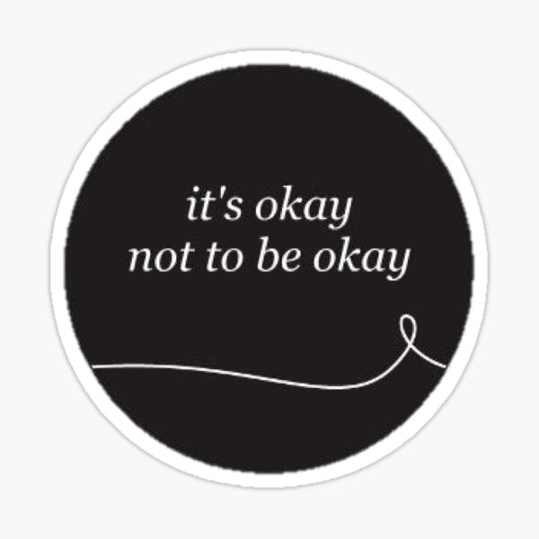 It's Okay Not To Be Okay Sticker