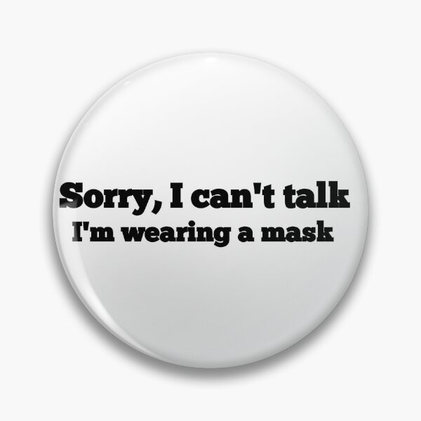 Item preview, Sorry, I can't talk I'm wearing a mask designed and sold by  Any Mood Designs.