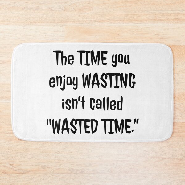 Item preview, "WASTED TIME" designed and sold by MrsPeterson2021.
