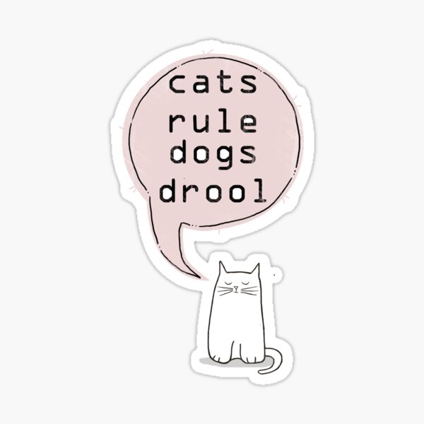 "cats rule dogs drool " Sticker by theArtoflOve Redbubble