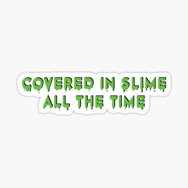 Covered in Slime Sticker