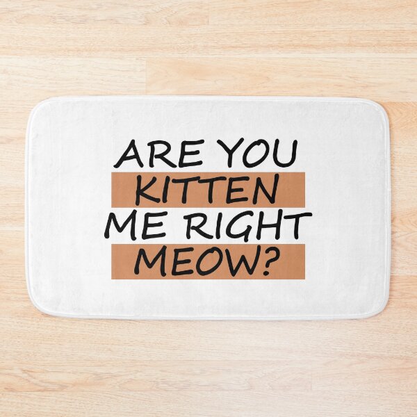 Item preview, Are you kitten me right meow? designed and sold by EnjoyMyTees.
