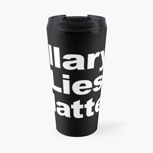 Hillary's Lies Matter Travel Mug