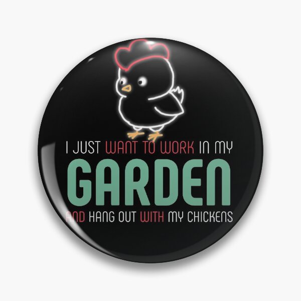 Item preview, I just want to work in garden and hangout with my chickens designed and sold by mwebba2005.