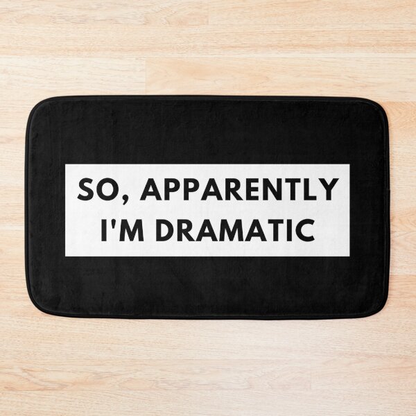 Item preview, So, Apparently Im Dramatic. Funny Sarcastic Quote for Drama Queens or Kings.  designed and sold by That Cheeky Tee.