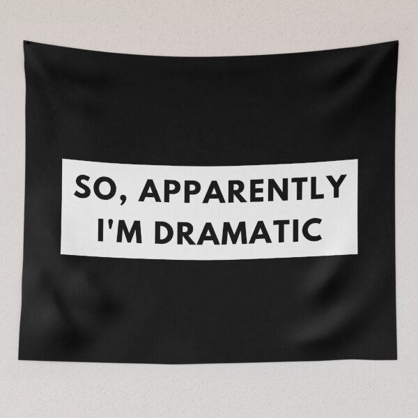 Item preview, So, Apparently Im Dramatic. Funny Sarcastic Quote for Drama Queens or Kings.  designed and sold by That Cheeky Tee.