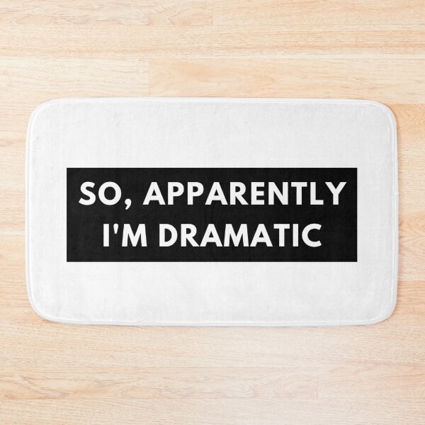Item preview, So, Apparently Im Dramatic. Funny Sarcastic Quote for Drama Queens or Kings.  designed and sold by That Cheeky Tee.