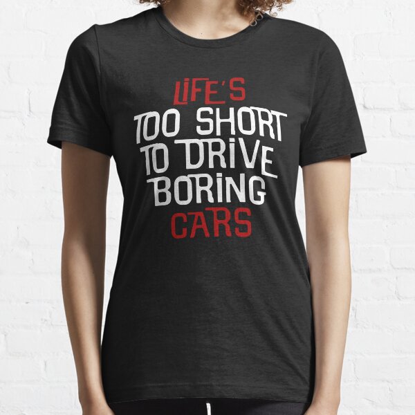 Amantes de los coches: la vida es demasiado corta para conducir coches aburridos Camiseta esencial