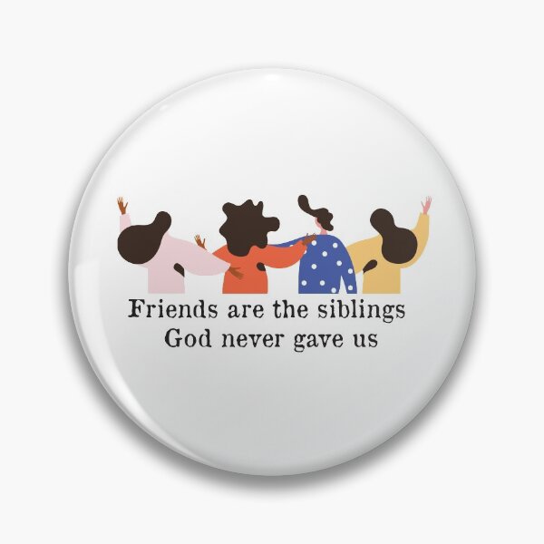 Item preview, friends are the siblings god never gave us designed and sold by Badrart.