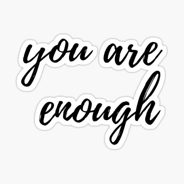 You Are Enough Sticker