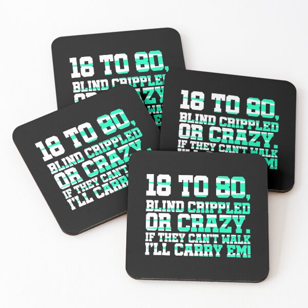 Item preview, 18 to 80, blind crippled or crazy. If they cant walk Ill carry em! designed and sold by Sticker Up.