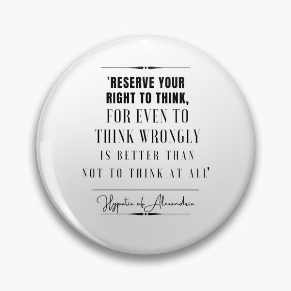 Item preview, Hypatia of Alexandria Inspirational Historical Quote- Reserve your right to think, for even to think wrongly is better than not to think at all. designed and sold by QuoteActually.