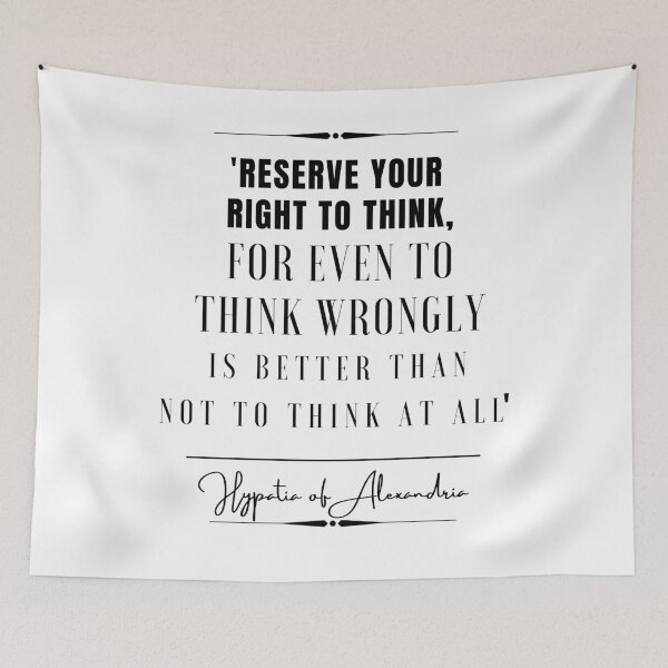Item preview, Hypatia of Alexandria Inspirational Historical Quote- Reserve your right to think, for even to think wrongly is better than not to think at all. designed and sold by QuoteActually.