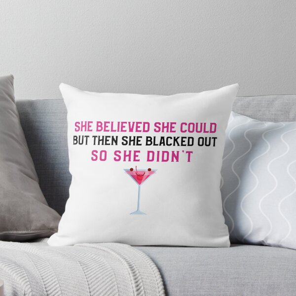 Item preview, She Believed She Could But Then She Blacked Out designed and sold by Clothing-Guru.
