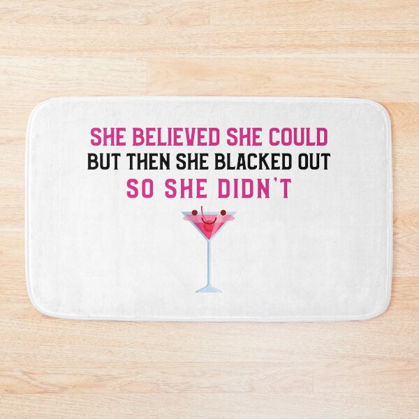 Item preview, She Believed She Could But Then She Blacked Out designed and sold by Clothing-Guru.