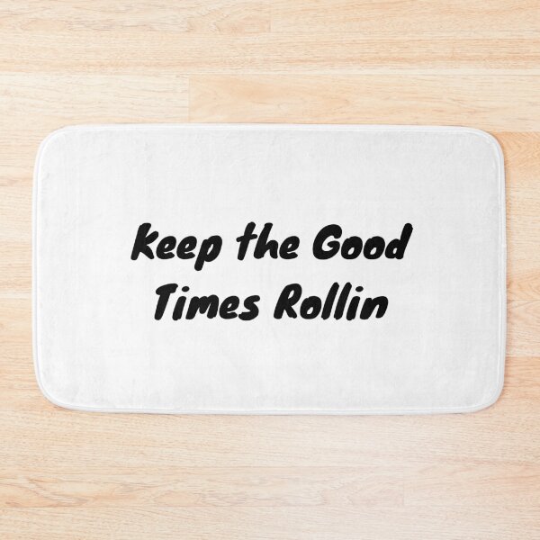 Item preview, Keep the Good Times Rollin designed and sold by InputVSOutput.