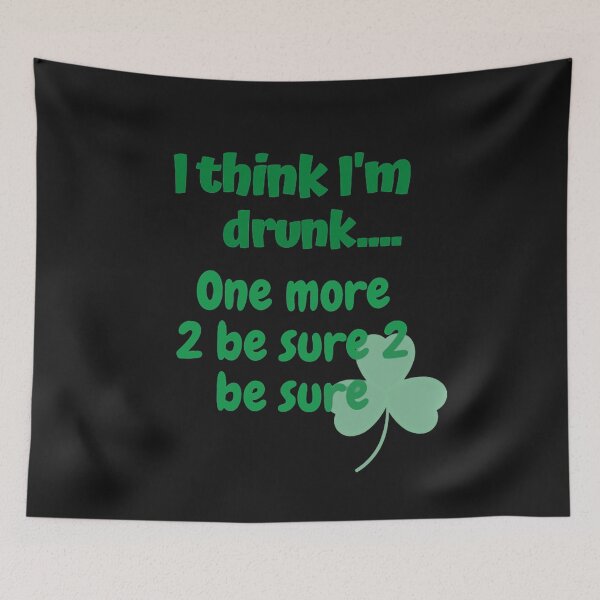Item preview, I think I'm drunk, one more to be sure, to be sure designed and sold by CeeLeighTees.
