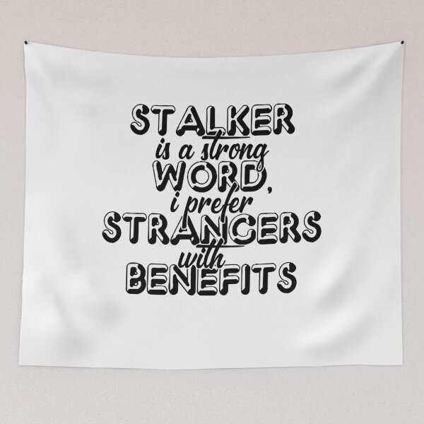 Item preview, Stalker is a strong word, I prefer strangers with benefits designed and sold by Sticker Up.