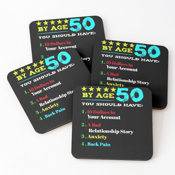 Item preview, By Age 50 You Should Have 1 10 Dollars In Your Account 2 A Bad Relationship Story 3 Anxiety 4 Back Pain designed and sold by BaseStore.
