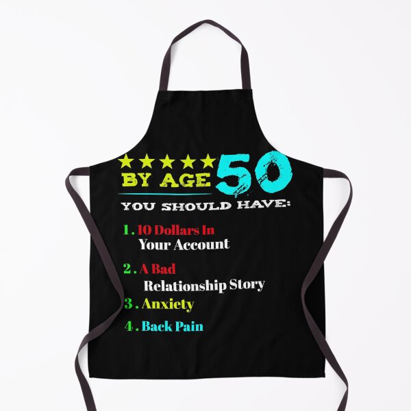 Item preview, By Age 50 You Should Have 1 10 Dollars In Your Account 2 A Bad Relationship Story 3 Anxiety 4 Back Pain designed and sold by BaseStore.