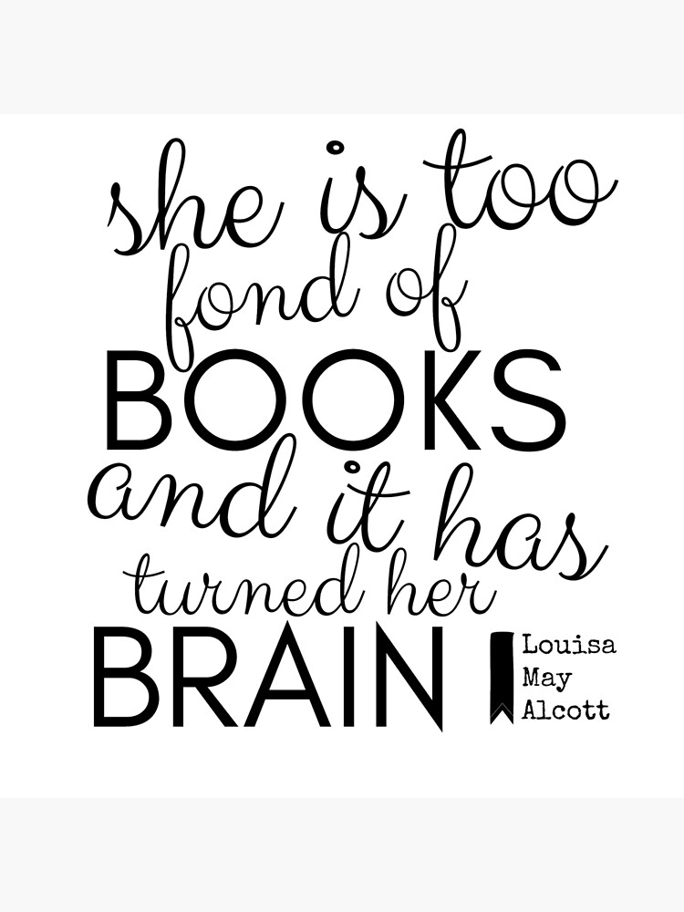 She is too fond of books and it has turned her brain.