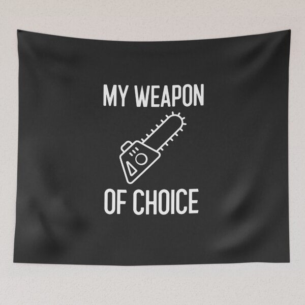 Item preview, My Weapon Of Choice Arborist Gift designed and sold by EricJP.