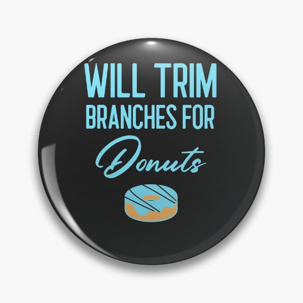 Item preview, Will Trim Branches For Donuts Arborist Gift designed and sold by EricJP.