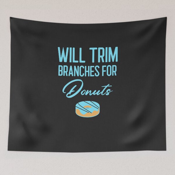 Item preview, Will Trim Branches For Donuts Arborist Gift designed and sold by EricJP.