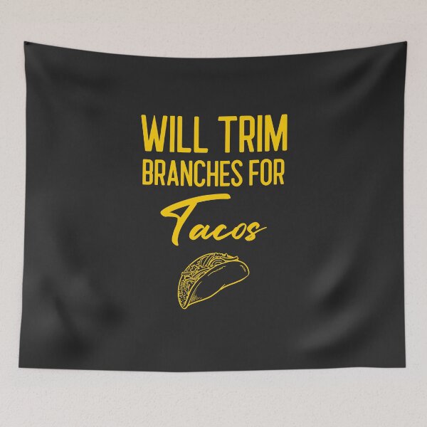 Item preview, Will Trim Branches For Tacos Arborist Gift designed and sold by EricJP.