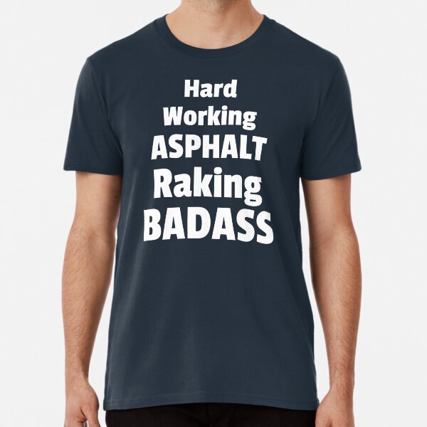 Item preview, Hard Working Asphalt Raking Badass - Funny Road Construction designed and sold by K mads co.