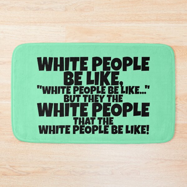 Item preview, White people be like, "White people be like..." but they the white people that the white people be like! designed and sold by Sticker Up.