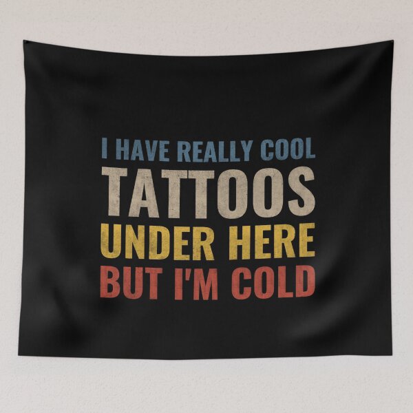 Item preview, I Have Really Cool Tattoos Under Here But I'm Cold designed and sold by birdmorrison.