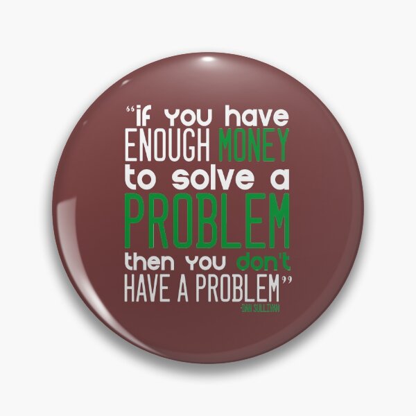 Item preview, "If you have enough money to solve a problem then you can't have a problem." -Dan Sullivan designed and sold by Sticker Up.