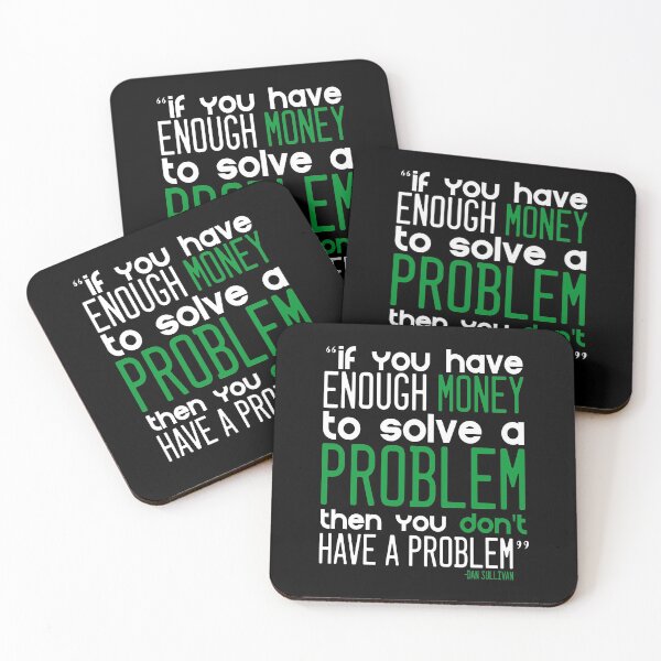 Item preview, "If you have enough money to solve a problem then you can't have a problem." -Dan Sullivan designed and sold by Sticker Up.