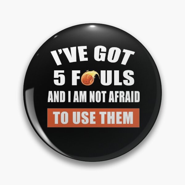 Item preview, I HAVE GOT 5 FOULS AND I'M NOT AFRAID TO USE THEM designed and sold by Niishouseca.