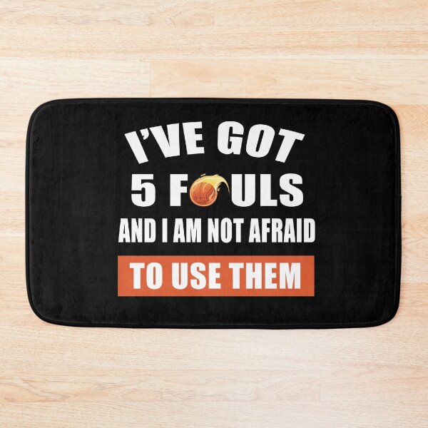 Item preview, I HAVE GOT 5 FOULS AND I'M NOT AFRAID TO USE THEM designed and sold by Niishouseca.