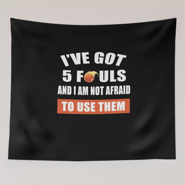 Item preview, I HAVE GOT 5 FOULS AND I'M NOT AFRAID TO USE THEM designed and sold by Niishouseca.