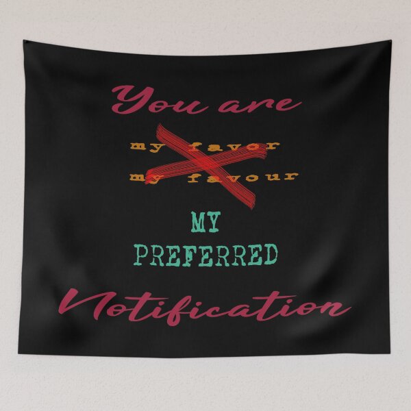 Item preview, You Are My Favorite Notification designed and sold by superdumb70.