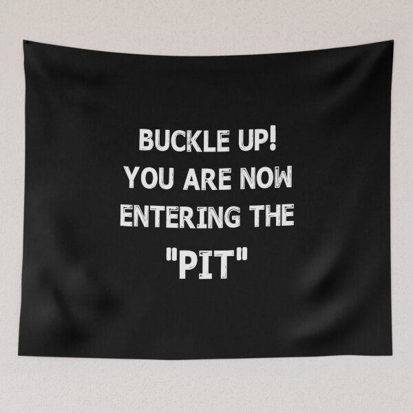 Item preview, Buckle Up You are now entering the "PIT" designed and sold by Niishouseca.