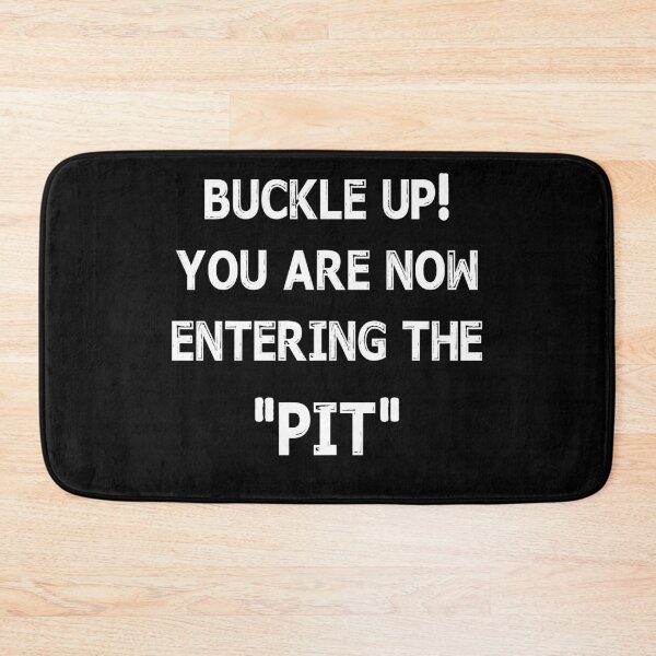 Item preview, Buckle Up You are now entering the "PIT" designed and sold by Niishouseca.