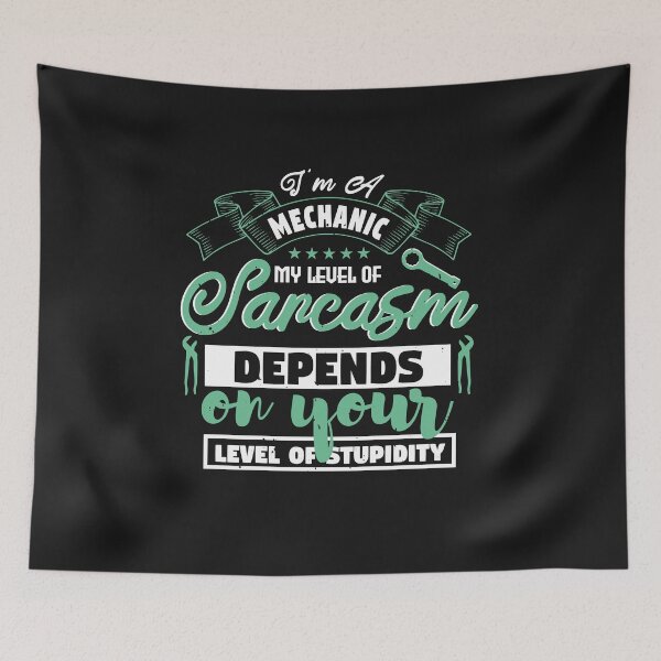 Item preview, I am a mechanic. My Level of Sarcasm depends on your level of Stupidity Funny Typography Design designed and sold by WigglyLine.
