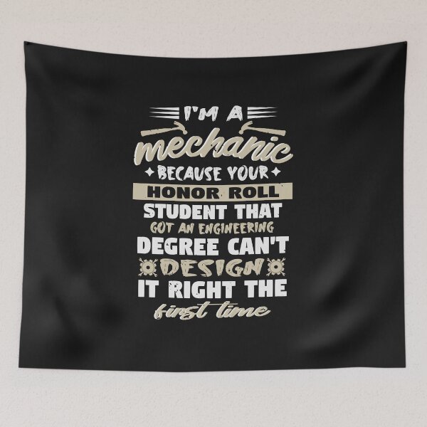 Item preview, I am a mechanic Because the student that got an engineering degree can't design it right the first time designed and sold by WigglyLine.